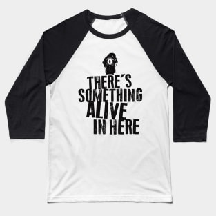 There's Something Alive In Here Baseball T-Shirt